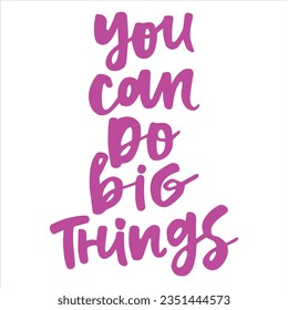 You can do big things - handwritten quote. 