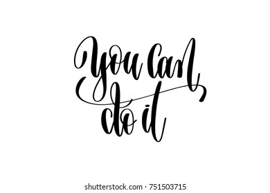 you can do it black and white hand lettering positive quote, motivation and inspiration phrase to poster, t-shirt design or greeting card, calligraphy vector illustration