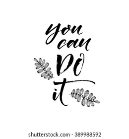 You can do it card. Motivational quote. Positive phrase. Hand drawn lettering background. Ink illustration. Modern brush calligraphy. Isolated on white background. 
