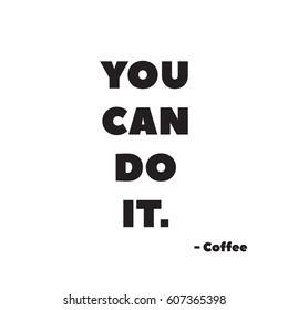 You can do it coffee quote