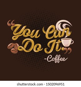 You Can Do It coffee quotes. Coffee sayings & quotes