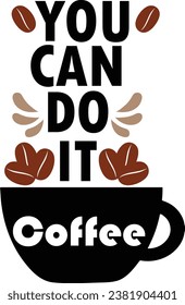 You can do it coffee, Coffee T-shirt design