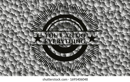 You Can do Everything black badge with grey bubbles background. Vector Illustration. Detailed.