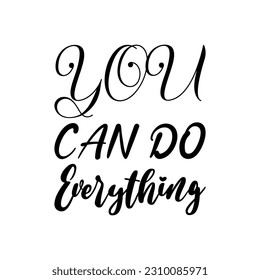 you can do everything black lettering quote