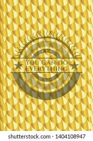 You Can do Everything gold shiny badge. Scales pattern. Vector Illustration. Detailed.