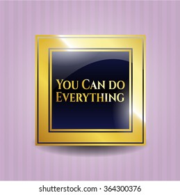 You Can do Everything gold shiny emblem