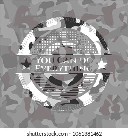 You Can do Everything grey camouflage emblem