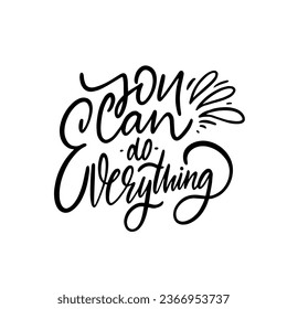 You can do everything motivation inspiration lettering phrase. Black color calligraphy style. Lettering isolated on white background.