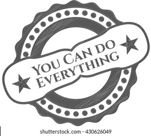 You Can do Everything penciled