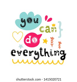 You can do everything. Vector doodle poster with phrase and decor elements. Typography card in white background, color image. Design for t-shirt and prints.