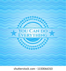 You Can do Everything water emblem background.