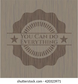 You Can do Everything wooden emblem. Retro