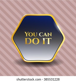 You can do it golden emblem
