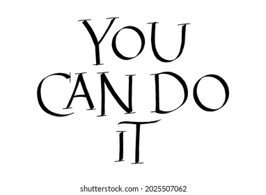 You Can Do It Hand Drawn Lettering Typography. Calligraphy Ink. Motivational And Inspirational Quote. Text for Social Media, Print, T-shirt, Poster, Web Design Element. Roman Capital