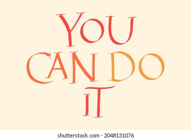 You Can Do It Hand Drawn Lettering Typography. Calligraphy Ink. Motivational And Inspirational Quote. Text for Social Media, Print, T-shirt, Poster, Web Design Element. Roman Capital