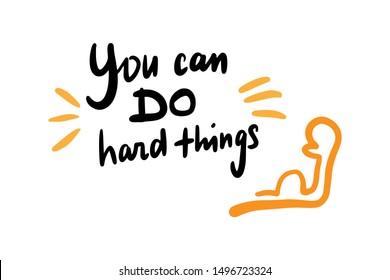 You can do hard things hand drawn vector illustration in cartoon style strong arm lettering minimalism