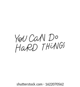 You can do hard things quote lettering. Calligraphy inspiration graphic design typography element. Hand written postcard. Cute simple black vector sign