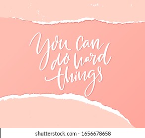 You can do hard things. Support quote, empower handwritten saying on pink paper with torn edges. Resilience inspirational phras