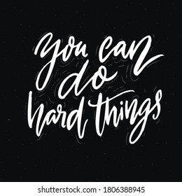 You can do hard things. Motivational quote calligraphy inscription on black background. Support saying, vector script lettering for apparel and poster design.