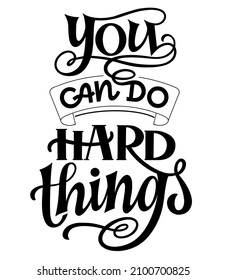 You can do hard things  - quote lettering. Calligraphy inspiration graphic design typography element. Hand written postcard. Cute simple vector sign style. Textile print