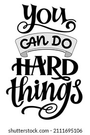 You can do hard things  - quote lettering. Calligraphy inspiration graphic design typography element. Hand written postcard. Cute simple vector sign style. Textile print