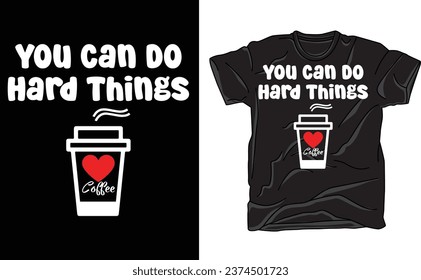 You Can Do Hard Things -Coffee,Teacher T-shirt, Back to School Design, Motivational