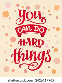 You can do hard things  - quote lettering. Calligraphy inspiration graphic design typography element. Hand written postcard. Cute simple vector sign style. Textile print