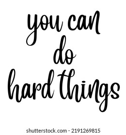 You Can Do Hard-Thingsis a vector design for printing on various surfaces like t shirt, mug etc.
