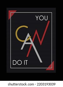 You can do it illustration typography vector graphic t shirt design with positive slogan 