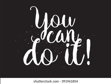 You can do it inspirational inscription. Greeting card with calligraphy. Hand drawn lettering design. Usable as photo overlay. Typography for banner, poster or apparel design. Isolated vector element.