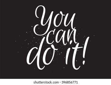 You can do it inspirational inscription. Greeting card with calligraphy. Hand drawn lettering design. Usable as photo overlay. Typography for banner, poster or apparel design. Isolated vector element.