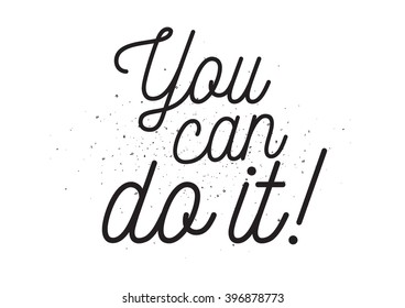 You can do it inspirational inscription. Greeting card with calligraphy. Hand drawn lettering design. Photo overlay. Typography for banner, poster or apparel design. Isolated vector element.