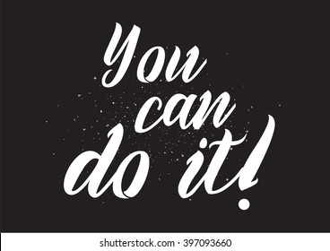 You can do it inspirational inscription. Greeting card with calligraphy. Hand drawn lettering design. Photo overlay. Typography for banner, poster or apparel design. Isolated vector element.