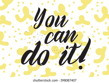 You can do it inspirational inscription. Greeting card with calligraphy. Hand drawn lettering design. Photo overlay. Typography for banner, poster or apparel design. Isolated vector element.