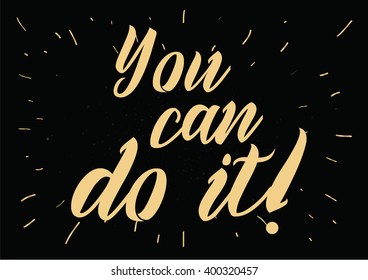 You can do it inspirational inscription. Greeting card with calligraphy. Hand drawn lettering design. Photo overlay. Typography for banner, poster or apparel design. Vector typography.