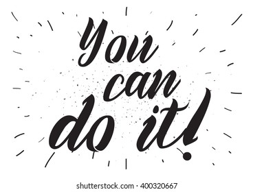 You can do it inspirational inscription. Greeting card with calligraphy. Hand drawn lettering design. Photo overlay. Typography for banner, poster or apparel design. Vector typography.