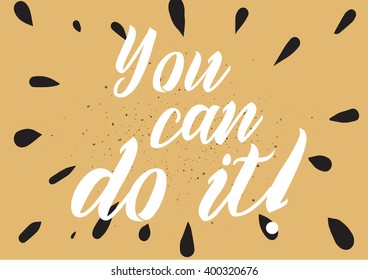 You can do it inspirational inscription. Greeting card with calligraphy. Hand drawn lettering design. Photo overlay. Typography for banner, poster or apparel design. Vector typography.