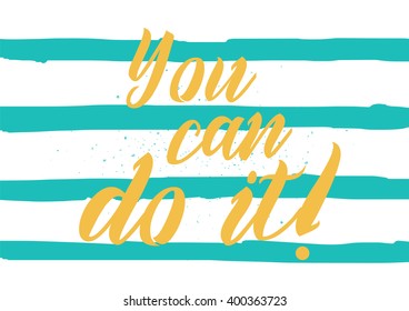 You can do it inspirational inscription. Greeting card with calligraphy. Hand drawn lettering design. Photo overlay. Typography for banner, poster or apparel design. Vector typography.
