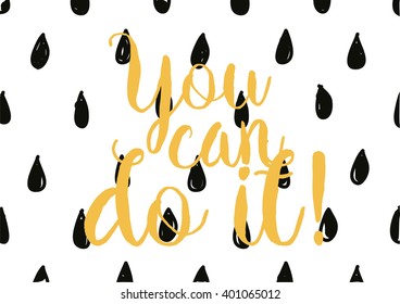 You can do it inspirational inscription. Greeting card with calligraphy. Hand drawn lettering design. Photo overlay. Typography for banner, poster or apparel design. Vector typography.