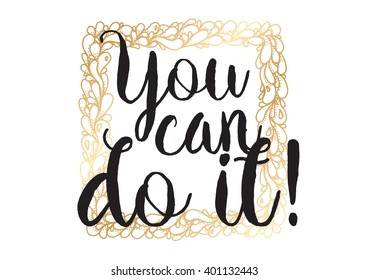 You can do it inspirational inscription. Greeting card with calligraphy. Hand drawn lettering design. Photo overlay. Typography for banner, poster or apparel design. Vector typography.