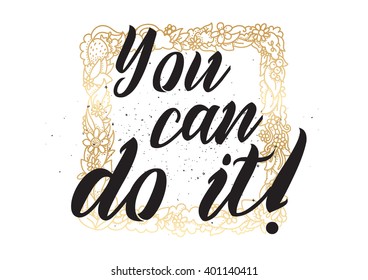 You can do it inspirational inscription. Greeting card with calligraphy. Hand drawn lettering design. Photo overlay. Typography for banner, poster or apparel design. Vector typography.