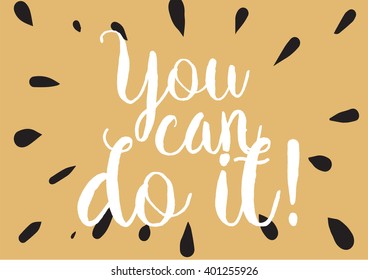 You can do it inspirational inscription. Greeting card with calligraphy. Hand drawn lettering design. Photo overlay. Typography for banner, poster or apparel design. Vector typography.