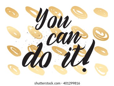 You can do it inspirational inscription. Greeting card with calligraphy. Hand drawn lettering design. Photo overlay. Typography for banner, poster or apparel design. Vector typography.