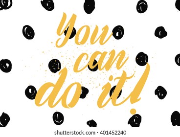 You can do it inspirational inscription. Greeting card with calligraphy. Hand drawn lettering design. Photo overlay. Typography for banner, poster or apparel design. Vector typography.