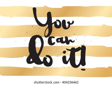 You can do it inspirational inscription. Greeting card with calligraphy. Hand drawn lettering design. Photo overlay. Typography for banner, poster or apparel design. Vector typography.