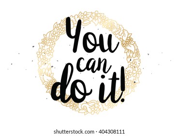 You can do it inspirational inscription. Greeting card with calligraphy. Hand drawn lettering design. Photo overlay. Typography for banner, poster or clothing design. Vector invitation.