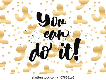 You can do it inspirational inscription. Greeting card with calligraphy. Hand drawn lettering design. Photo overlay. Typography for banner, poster or clothing design. Vector invitation.