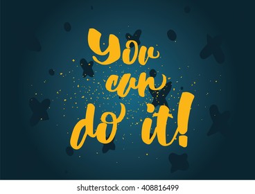 You can do it inspirational inscription. Greeting card with calligraphy. Hand drawn lettering design. Photo overlay. Typography for banner, poster or clothing design. Vector invitation.