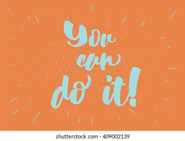 You can do it inspirational inscription. Greeting card with calligraphy. Hand drawn lettering design. Photo overlay. Typography for banner, poster or clothing design. Vector invitation.