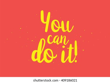 You can do it inspirational inscription. Greeting card with calligraphy. Hand drawn lettering design. Typography for banner, poster or clothing design. Vector invitation.